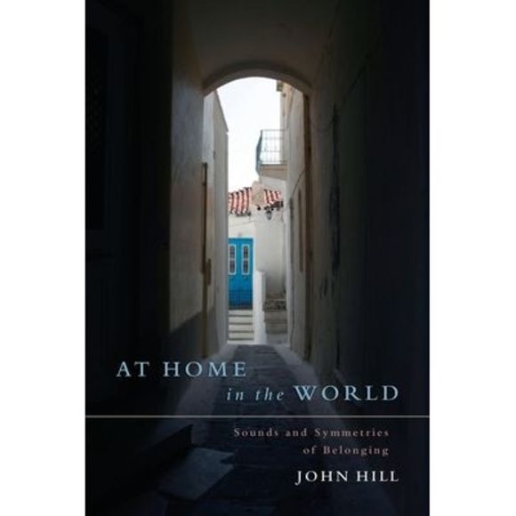 At Home In The World: Sounds and Symmetries of Belonging -- John Hill - Picture 1 of 1